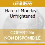 Hateful Monday - Unfrightened cd musicale di Hateful Monday