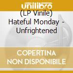 (LP Vinile) Hateful Monday - Unfrightened vinile