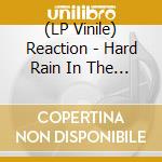 (LP Vinile) Reaction - Hard Rain In The City (7