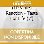 (LP Vinile) Reaction - Taste For Life (7