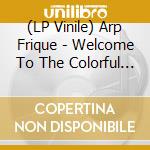 (LP Vinile) Arp Frique - Welcome To The Colorful World Of Arp Frique lp vinile di Arp Frique