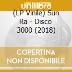 (LP Vinile) Sun Ra - Disco 3000 (2018) lp vinile di Sun Ra