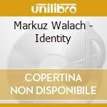 Markuz Walach - Identity cd musicale di Markuz Walach