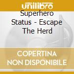 Superhero Status - Escape The Herd cd musicale di Superhero Status