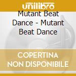 Mutant Beat Dance - Mutant Beat Dance cd