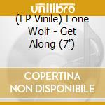 (LP Vinile) Lone Wolf - Get Along (7') vinile