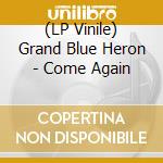 (LP Vinile) Grand Blue Heron - Come Again vinile