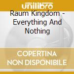Raum Kingdom - Everything And Nothing cd