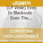 (LP Vinile) Even In Blackouts - Even The Princess Foretold By Her Henchmen lp vinile di Even In Blackouts