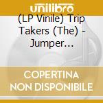 (LP Vinile) Trip Takers (The) - Jumper Blues/Another One (7')