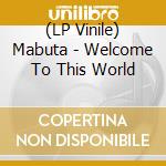 (LP Vinile) Mabuta - Welcome To This World