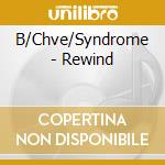 B/Chve/Syndrome - Rewind cd