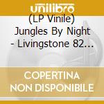 (LP Vinile) Jungles By Night - Livingstone 82 (2 Lp)