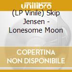 (LP Vinile) Skip Jensen - Lonesome Moon vinile