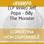 (LP Vinile) Jeff Pope - Billy The Monster lp vinile