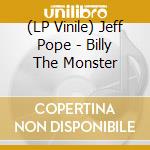 (LP Vinile) Jeff Pope - Billy The Monster vinile