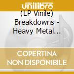 (LP Vinile) Breakdowns - Heavy Metal Bombs lp vinile
