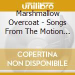 Marshmallow Overcoat - Songs From The Motion Picture All You Need Is Fuzz cd