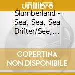 Slumberland - Sea, Sea, Sea Drifter/See, See, See Drifter cd musicale di Slumberland
