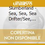 Slumberland - Sea, Sea, Sea Drifter/See, See, See Drifter cd