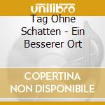 Tag Ohne Schatten - Ein Besserer Ort cd