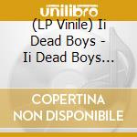 (LP Vinile) Ii Dead Boys - Ii Dead Boys -Download- lp vinile di Ii Dead Boys