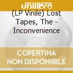 (LP Vinile) Lost Tapes, The - Inconvenience lp vinile di Lost Tapes, The