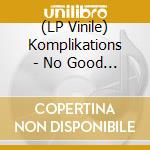 (LP Vinile) Komplikations - No Good News vinile