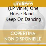 (LP Vinile) One Horse Band - Keep On Dancing lp vinile