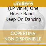 (LP Vinile) One Horse Band - Keep On Dancing vinile