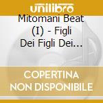 Mitomani Beat (I) - Figli Dei Figli Dei Fiori cd