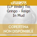 (LP Vinile) Tio Gringo - Reign In Mud vinile