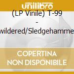 (LP Vinile) T-99 - Bewildered/Sledgehammer (7') vinile
