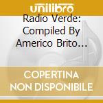 Radio Verde: Compiled By Americo Brito And Arp Afrique / Various  cd musicale