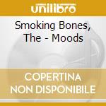 Smoking Bones, The - Moods cd musicale
