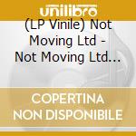 (LP Vinile) Not Moving Ltd - Not Moving Ltd (7') vinile