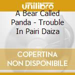 A Bear Called Panda - Trouble In Pairi Daiza cd