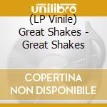 (LP Vinile) Great Shakes - Great Shakes lp vinile