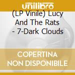 (LP Vinile) Lucy And The Rats - 7-Dark Clouds vinile