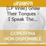 (LP Vinile) Gnaw Their Tongues - I Speak The Truth, Yet With Every Word Uttere vinile