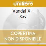 Vandal X - Xxv cd