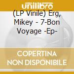 (LP Vinile) Erg, Mikey - 7-Bon Voyage -Ep- lp vinile