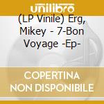 (LP Vinile) Erg, Mikey - 7-Bon Voyage -Ep- vinile