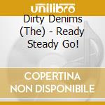 Dirty Denims (The) - Ready Steady Go! cd musicale