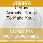 Certain Animals - Songs To Make You Move cd