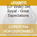 (LP Vinile) Dirt Royal - Great Expectations lp vinile