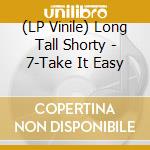 (LP Vinile) Long Tall Shorty - 7-Take It Easy lp vinile