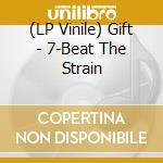 (LP Vinile) Gift - 7-Beat The Strain lp vinile