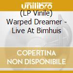 (LP Vinile) Warped Dreamer - Live At Bimhuis vinile