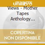 Views - Mother Tapes Anthology 1986/1990 (2 Cd) cd
